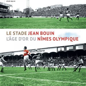 Le stade Jean Bouin. L’âge d’or du Nîmes Olympique (Produit épuisé)