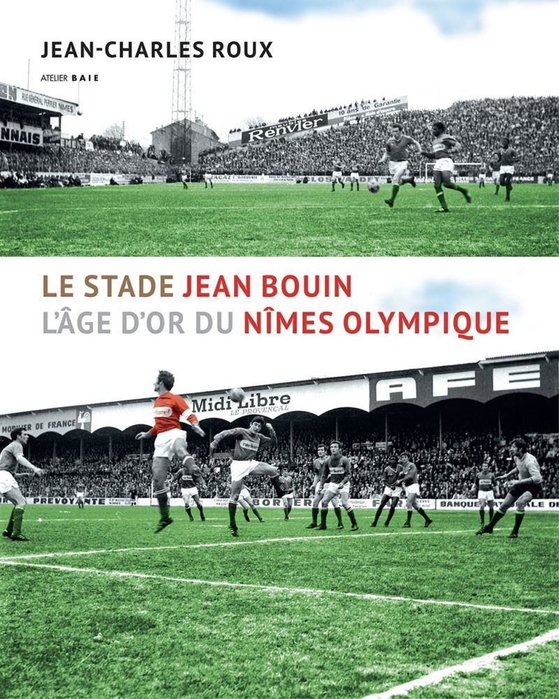Le stade Jean Bouin. L’âge d’or du Nîmes Olympique (Produit épuisé)