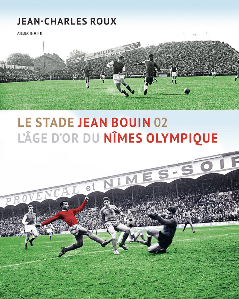 Le stade Jean Bouin. L’âge d’or du Nîmes Olympique. Tome 2
